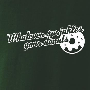 Whatever Sprinkles your Donuts