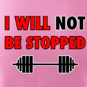 I will not be stopped