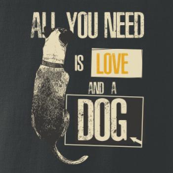 All you need is love and a Dog All you need is love and a Dog
