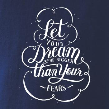 Let your dream bigger Let your dream bigger