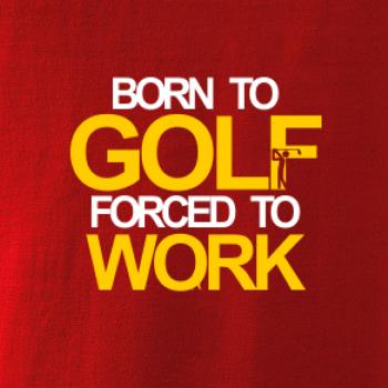 Born golf forced to work