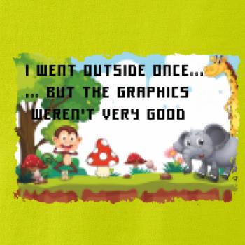 I went outside once...