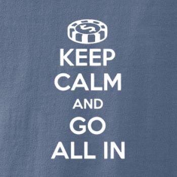 Keep calm and go all in Keep calm and go all in