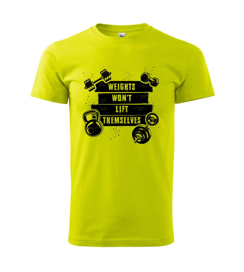 Weights wont lift themselfs Weights wont lift themselfs