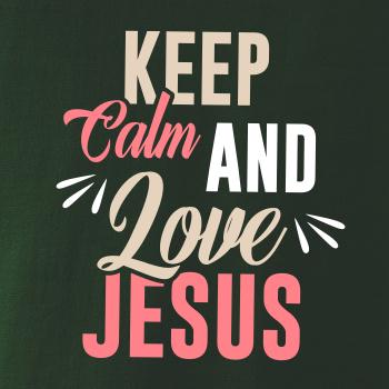 Keep calm love Jesus Keep calm love Jesus