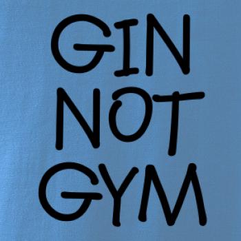 Gin not Gym Gin not Gym