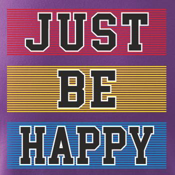 Just be happy