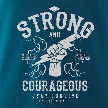 Be Strong and Courageous Be Strong and Courageous