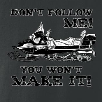 Don’t Follow Me, You Won’t Make It