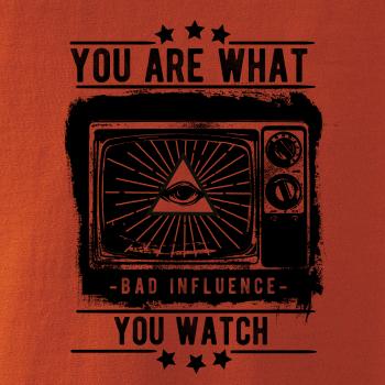 You Are What You Watch You Are What You Watch