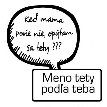 Keď mama povie nie, opýtam sa tety (vlastné meno) Keď mama povie nie, opýtam sa tety (vlastné meno)