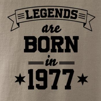 Legends are born in 1977 Legends are born in 1977