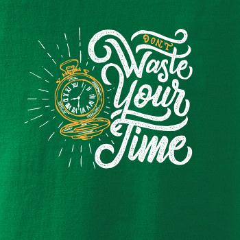 Don't Waste Your Time Don't Waste Your Time