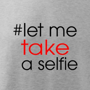 Hashtag let me take a selfie