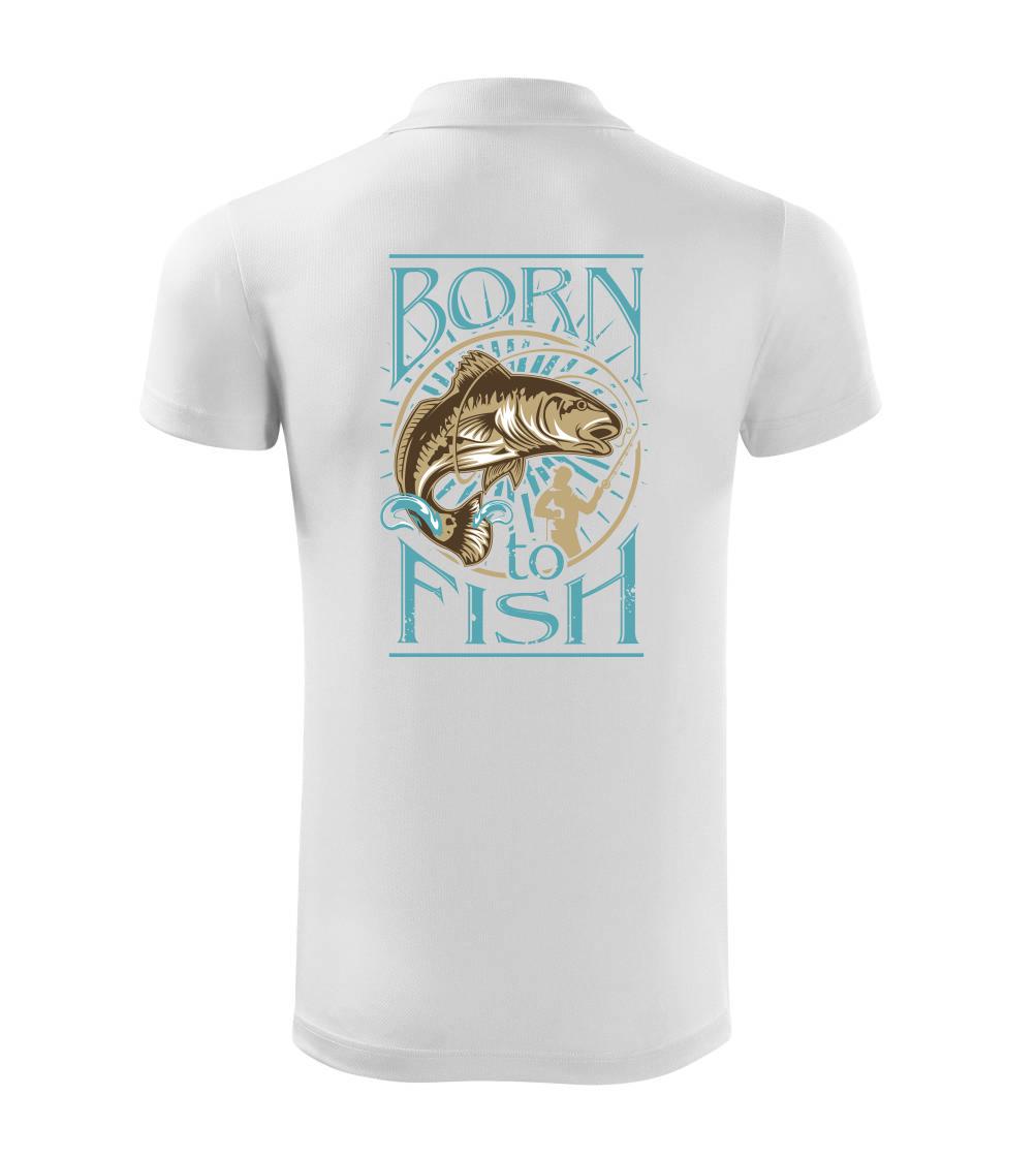 Born to fish Born to fish