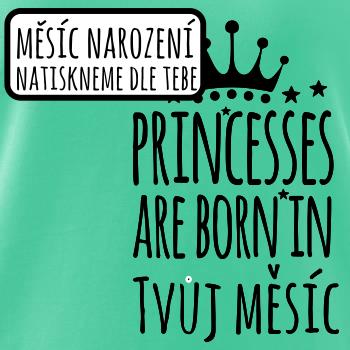 Princesses are born in (Vlastný nápis mesiac narodenia)