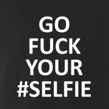 Go fuck your selfie