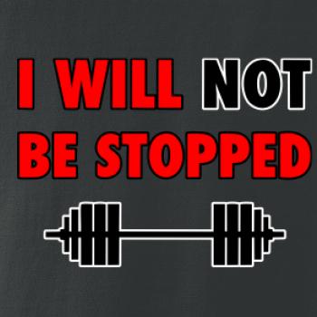 I will not be stopped