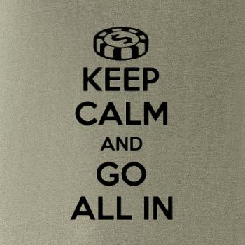 Keep calm and go all in Keep calm and go all in