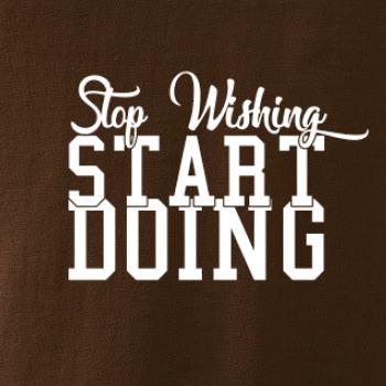 Stop Wishing Start Doing