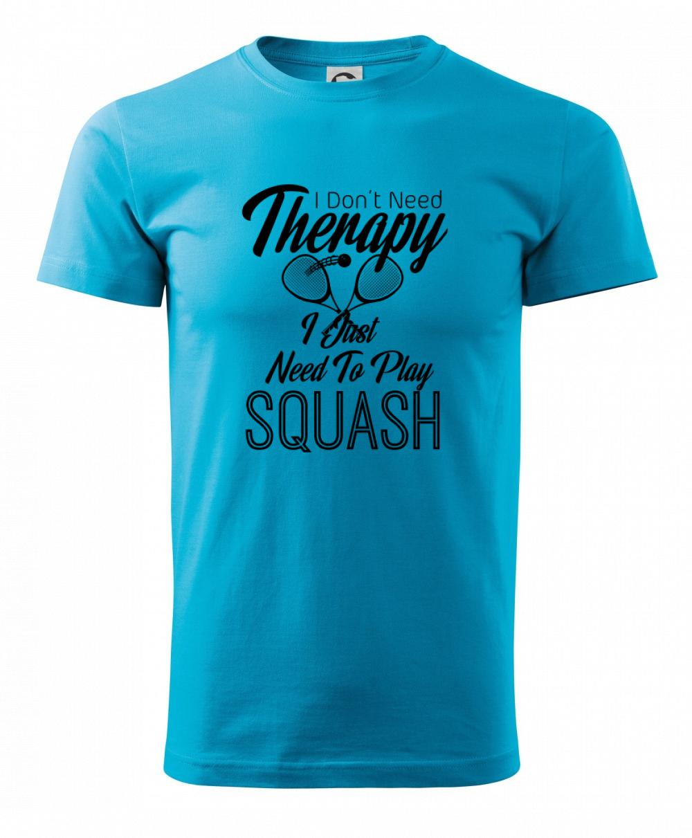 I Don't Need Therapy I Just Need To Play Squash I Don't Need Therapy I Just Need To Play Squash