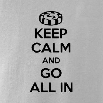 Keep calm and go all in Keep calm and go all in