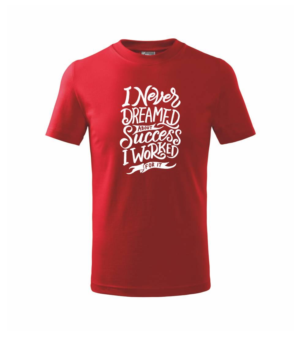 Ostatné nápisy - I Never Dreamed About Success, I Worked For it - Tričko detské bavlnené