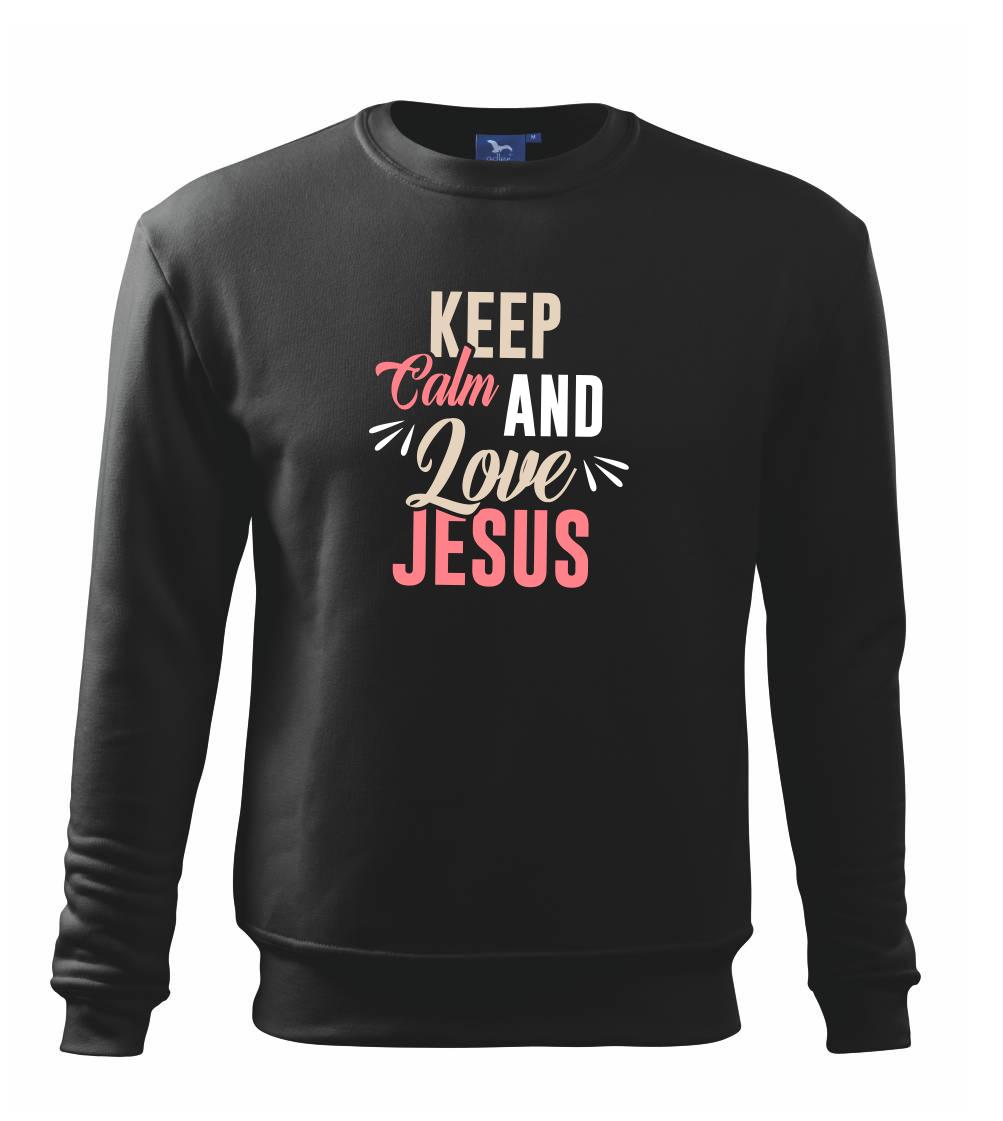 Keep calm love Jesus Keep calm love Jesus