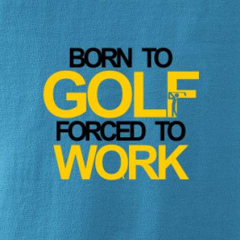 Born golf forced to work