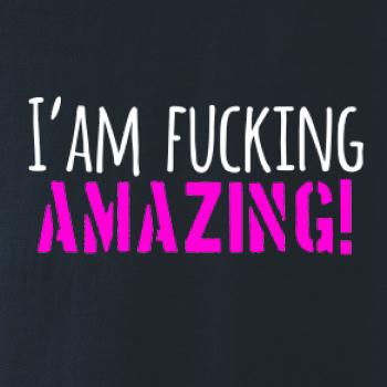 I am fucking amazing I am fucking amazing