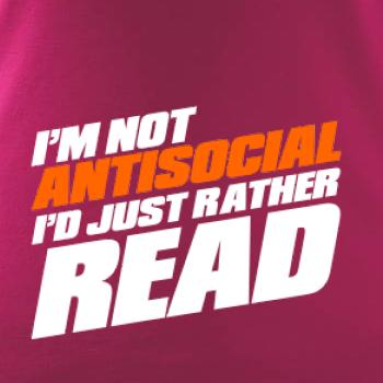 I'm not antisocial i'd just rather read