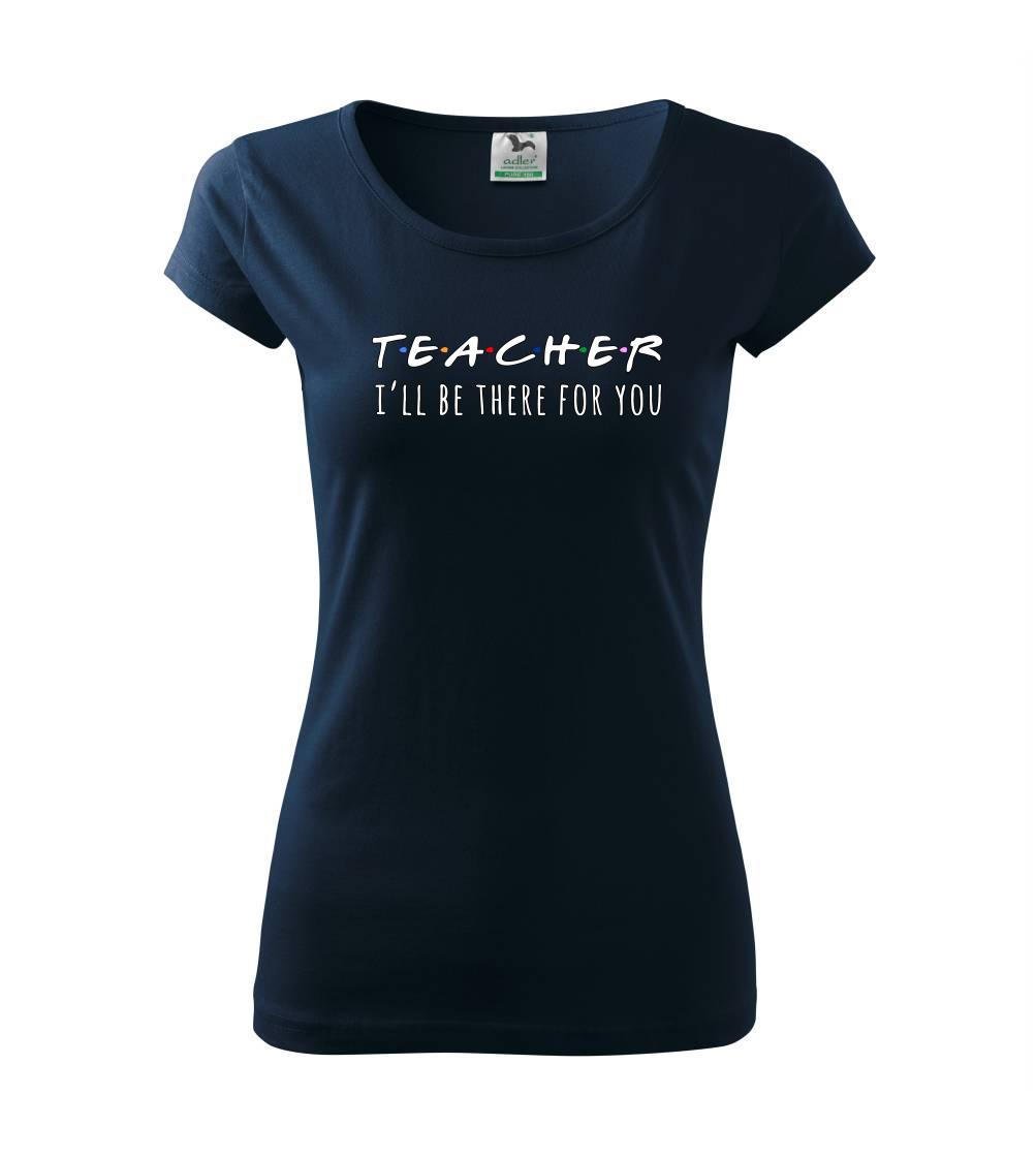Teacher i'll be there for you Teacher i'll be there for you