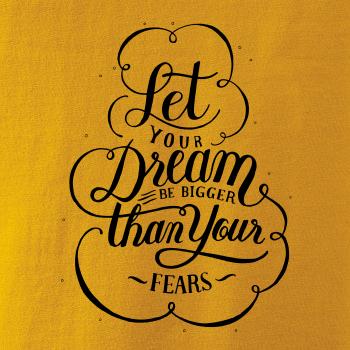 Let your dream bigger