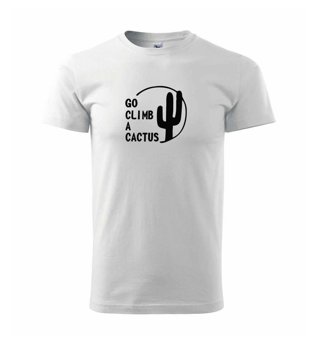 Go climb a cactus Go climb a cactus