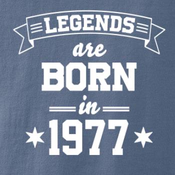 Legends are born in 1977 Legends are born in 1977