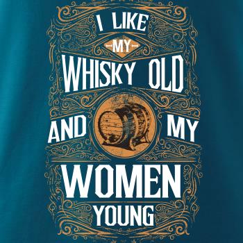 I like my Whisky Old I like my Whisky Old