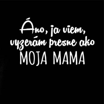 Vyzerám presne ako moja mama