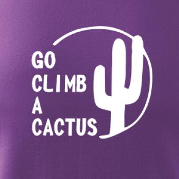 Go climb a cactus Go climb a cactus