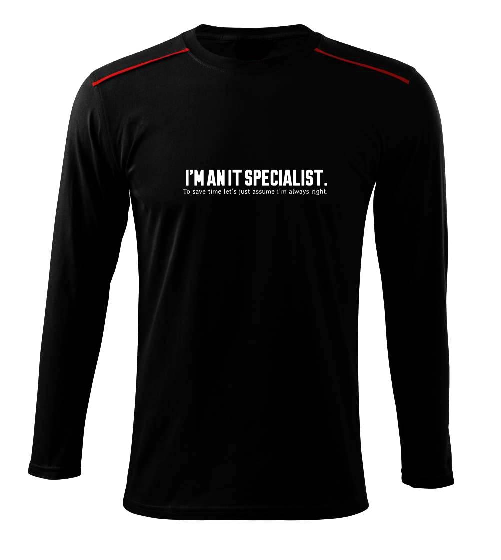 Tričká pre ajťákov - I’m an IT specialist. To save time let’s just assume i’m always right - Tričko s dlhým rukávom Long Sleeve