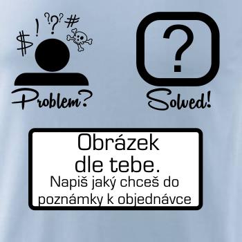 Problem? Solved! - Vlastný obrázok Problem? Solved! - Vlastný obrázok