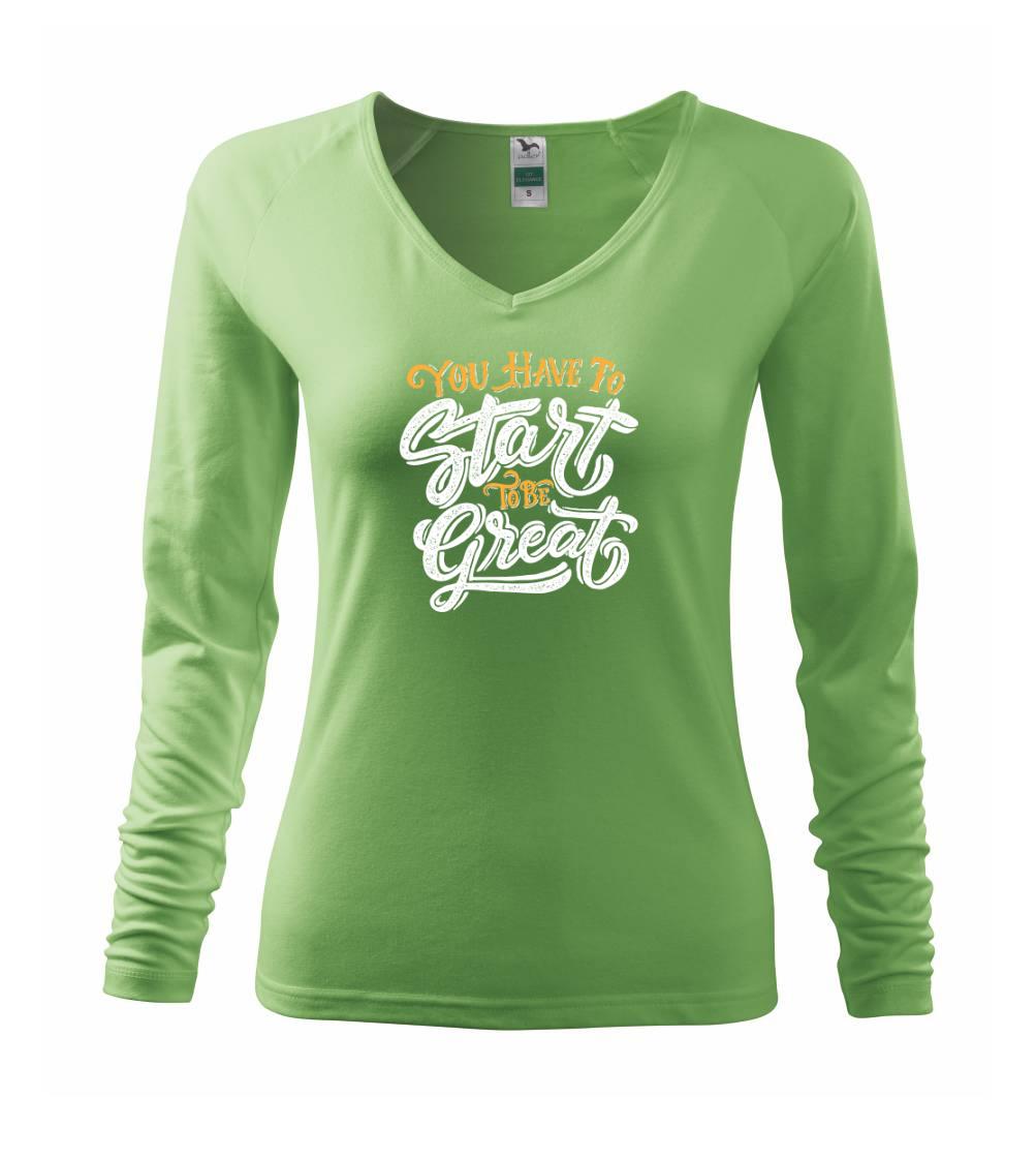 Ostatné nápisy - You Have to Start to be Great - Tričko dámske Elegance