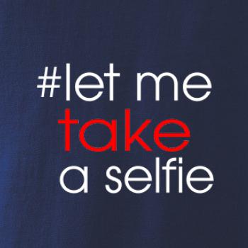 Hashtag let me take a selfie