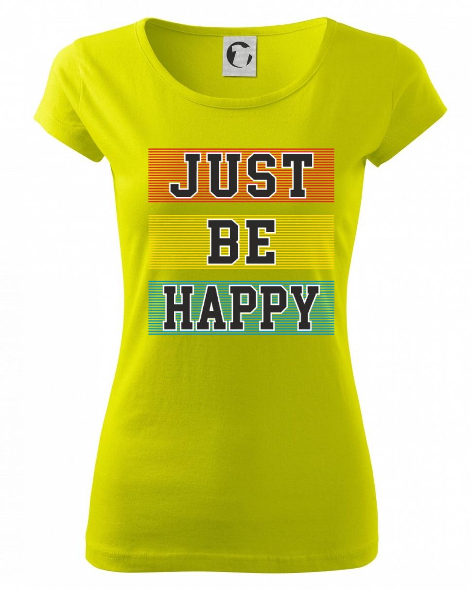 Tričká na párty - Just be happy - Dámske tričko Pure