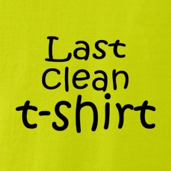 Last clean t-shirt Last clean t-shirt