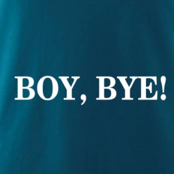 Boy, bye!