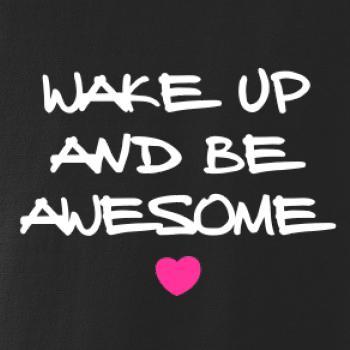 Wake up and be awesome