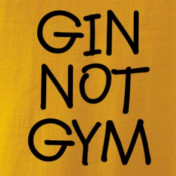 Gin not Gym Gin not Gym