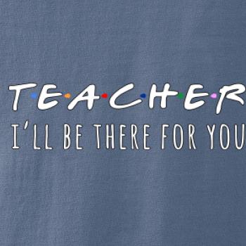 Teacher i'll be there for you