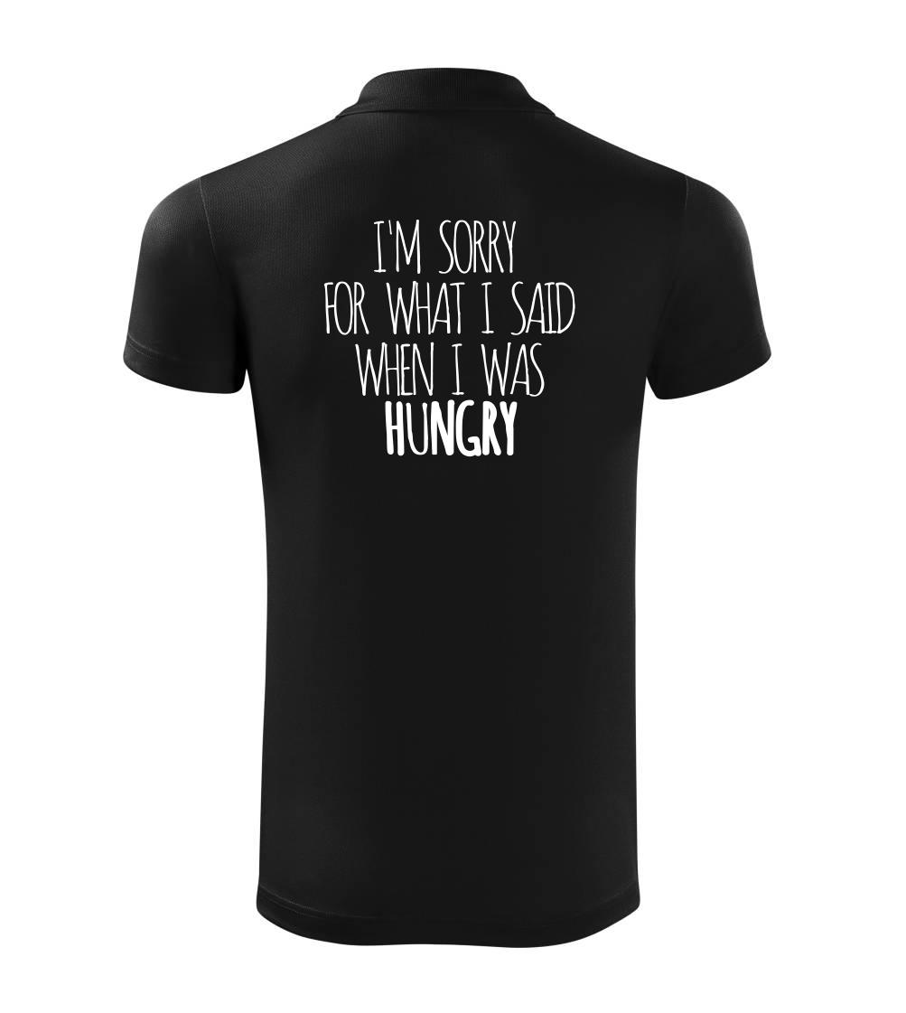 I am sorry for what i said when i was hungry I am sorry for what i said when i was hungry