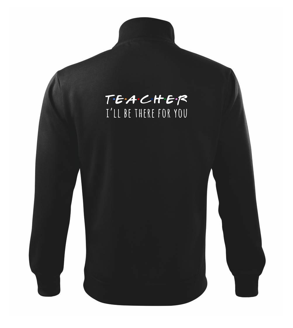Teacher i'll be there for you Teacher i'll be there for you